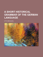 A Short Historical Grammar of the German Language - Behaghel, Otto