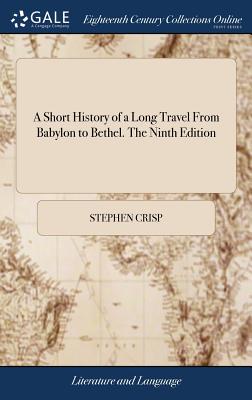 A Short History of a Long Travel From Babylon to Bethel. The Ninth Edition - Crisp, Stephen