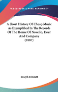 A Short History of Cheap Music as Exemplified in the Records of the House of Novello, Ewer and Company (1887)