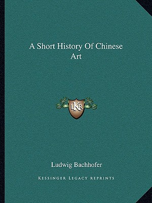 A Short History Of Chinese Art - Bachhofer, Ludwig