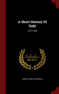 A Short History Of Italy: (476-1900)