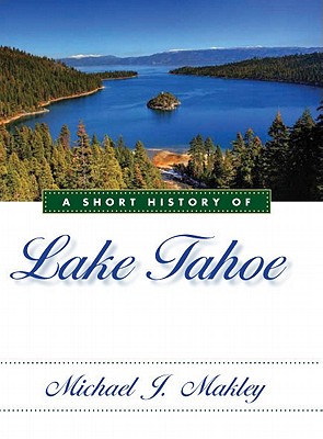 A Short History of Lake Tahoe - Makley, Michael J