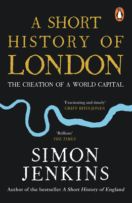 A Short History of London: The Creation of a World Capital - Jenkins, Simon