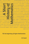 A Short History of Mathematics: Till the beginning of higher Mathematics