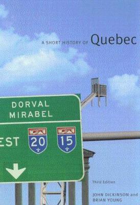 A Short History of Quebec - Dickinson, John A, and Young, Brian J