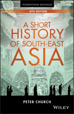 A Short History of South-East Asia - Church, Peter