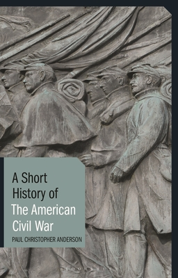 A Short History of the American Civil War - Anderson, Paul Christopher