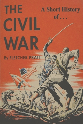 A Short History of the Civil War: Ordeal by Fire - Pratt, Fletcher