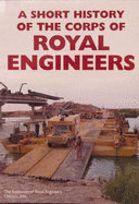 A Short History of the Corps of Royal Engineers - Cooper, Michael D., and Napier, Gerald W. A. (Contributions by), and Dudin, Roger A. (Contributions by)