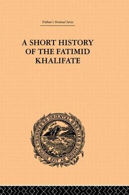 A Short History of the Fatimid Khalifate - O'Leary, De Lacy