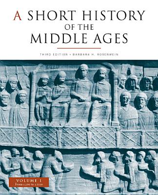 A Short History of the Middle Ages, Volume I: From c.300 to c.1150 - Rosenwein, Barbara H.