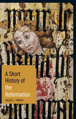 A Short History of the Reformation - Parish, Helen L., Dr.