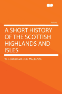 A Short History of the Scottish Highlands and Isles
