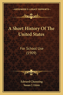 A Short History of the United States: For School Use (1909)