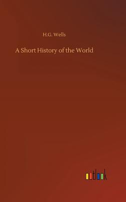 A Short History of the World - Wells, H G