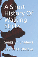 A Short History Of Walking Sticks: Songs On Shadows