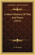 A Short History of War and Peace (1911)