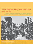 A Short Illustrated History of the United States: How the American People Lived and Worked, Spanned a Continent, and Achieved World Power