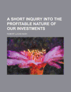 A Short Inquiry Into the Profitable Nature of Our Investments