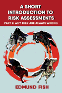 A Short Introduction to Risk Assessments: Part 2 - Why They Are Always Wrong