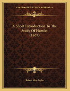 A Short Introduction to the Study of Hamlet (1867)