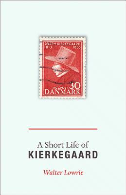 A Short Life of Kierkegaard - Lowrie, Walter, and Hannay, Alastair (Introduction by)