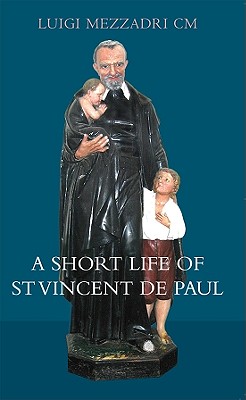 A Short Life of Saint Vincent de Paul - Mezzadri, Luigi, and Davitt, Thomas (Translated by)
