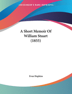 A Short Memoir Of William Stuart (1855)