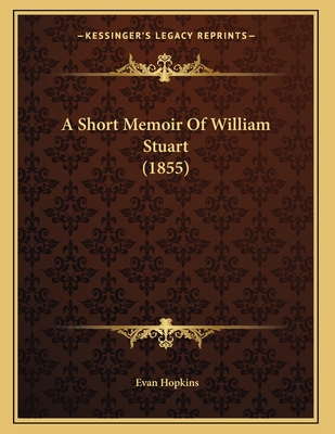 A Short Memoir of William Stuart (1855) - Hopkins, Evan