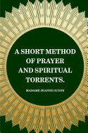 A Short Method of Prayer and Spiritual Torrents.