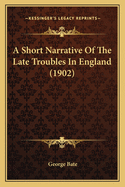 A Short Narrative of the Late Troubles in England (1902)