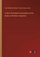 A Short Protestant Commentary on the Books of the New Testament