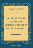 A Short Story for Poultry Raisers, Enlarged and Illustrated (Classic Reprint)