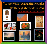 A Short Walk Around the Pyramids & Through the World of Art: Reissue; ALA Notable Children's Book - Isaacson, Philip M