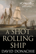 A Shot Rolling Ship: A John Pearce Adventure