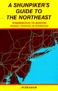 A Shunpiker's Guide to the Northeast: Washington to Boston Without Turnpikes or Interstates - Exton, Peter