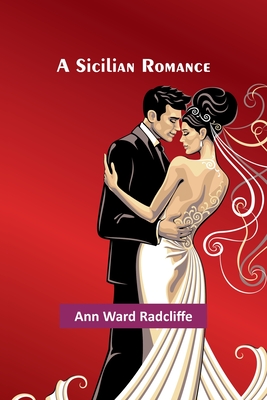 A Sicilian Romance - Radcliffe, Ann Ward