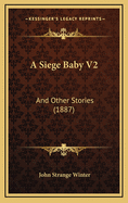 A Siege Baby V2: And Other Stories (1887)