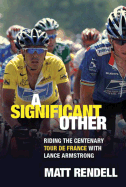 A Significant Other: Riding the Centenary Tour de France with Lance Armstrong