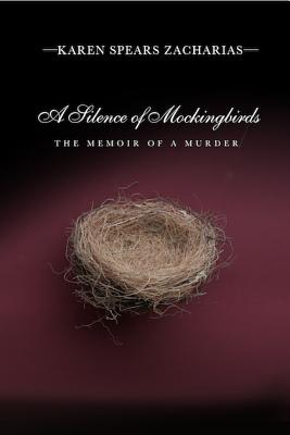 A Silence of Mockingbirds: The Memoir of a Murder - Zacharias, Karen Spears