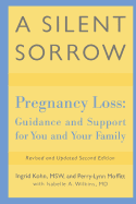 A Silent Sorrow: Pregnancy Loss-- Guidance and Support for You and Your Family