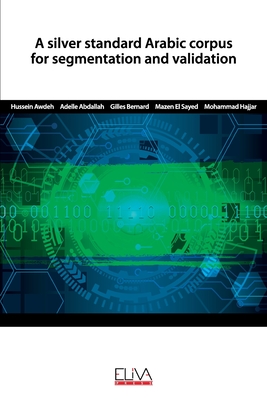 A silver standard Arabic corpus for segmentation and validation - Abdallah, Adelle, and Bernard, Gilles, and Sayed, Mazen El