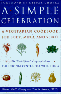 A Simple Celebration: A Vegetarian Cookbook for Body, Mind and Spirit - Bragg, Ginna Bell, and Simon, David, M.D., and Chopra, Deepak, Dr., MD (Foreword by)