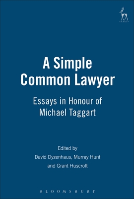 A Simple Common Lawyer: Essays in Honour of Michael Taggart - Dyzenhaus, David (Editor), and Hunt, Murray (Editor), and Huscroft, Grant (Editor)