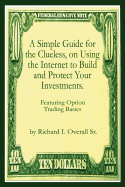 A Simple Guide for the Clueless, on Using the Internet to Build and Protect Your Investments.: What your Money manager, Broker, and Financial advisor won't tell you.