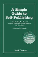 A Simple Guide to Self Publishing: A Step-By-Step Handbook to Prepare, Print, Distribute & Promote Your Own Book