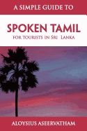 A Simple Guide to Spoken Tamil: For Tourists in Sri Lanka