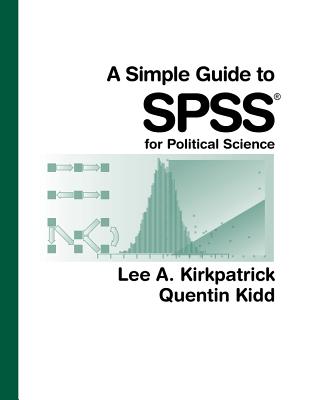 A Simple Guide to SPSS for Political Science - Kirkpatrick, Lee A, and Kidd, Quentin