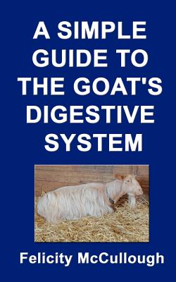 A Simple Guide to the Goat's Digestive System - McCullough, Felicity
