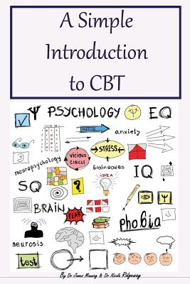 A simple Introduction to CBT: What CBT is and how CBT works, with explanations about what happens in a CBT session. Additional CBT worksheets, and advice about key CBT ideas included. - Manning, James, Dr., and Ridgeway, Nicola